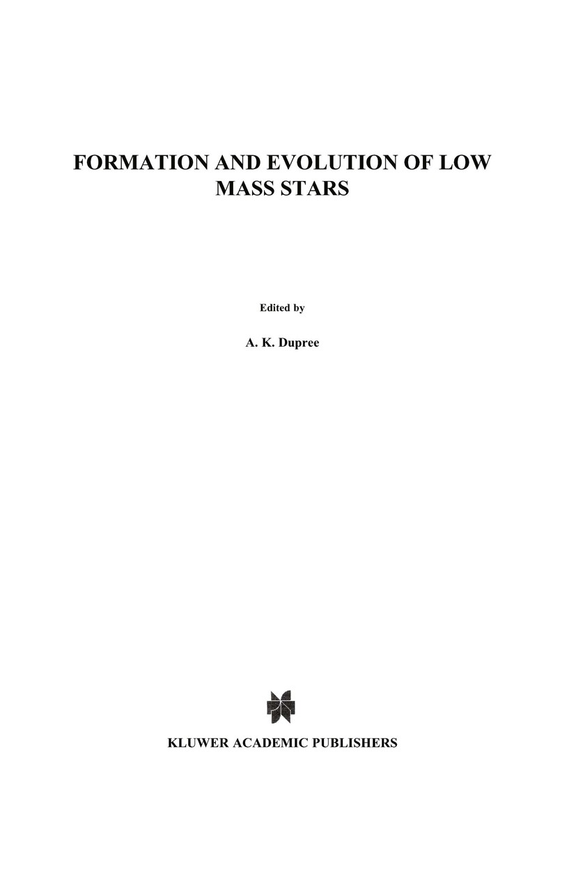 Titlebook: Formation and Evolution of Low Mass Stars; A. K. Dupree,M. T. V. T. Lago Book 1988 Kluwer Academic Publishers 1988 Accretion.Variation.acc Titlebook: Formation and Evolution of Low Mass Stars; A. K. Dupree,M. T. V. T. Lago Book 1988 Kluwer Academic Publishers 1988 Accretion.Variation.acc