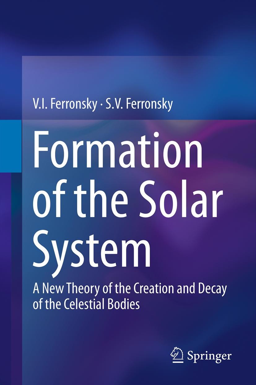 Titlebook: Formation of the Solar System; A New Theory of the V.I. Ferronsky,S.V. Ferronsky Book 2013 Springer Science+Business Media Dordrecht 2013 Titlebook: Formation of the Solar System; A New Theory of the V.I. Ferronsky,S.V. Ferronsky Book 2013 Springer Science+Business Media Dordrecht 2013