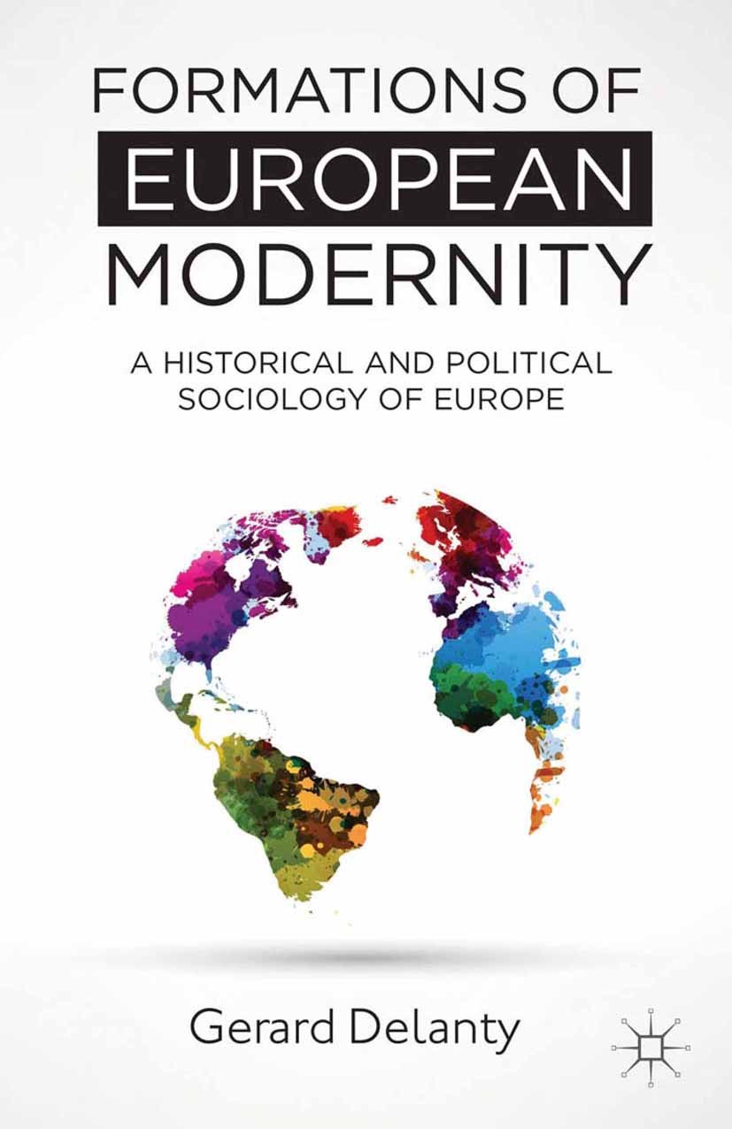 Titlebook: Formations of European Modernity; A Historical and Pol Gerard Delanty Book Jun 2013Latest edition Palgrave Macmillan, a division of Macmill Titlebook: Formations of European Modernity; A Historical and Pol Gerard Delanty Book Jun 2013Latest edition Palgrave Macmillan, a division of Macmill