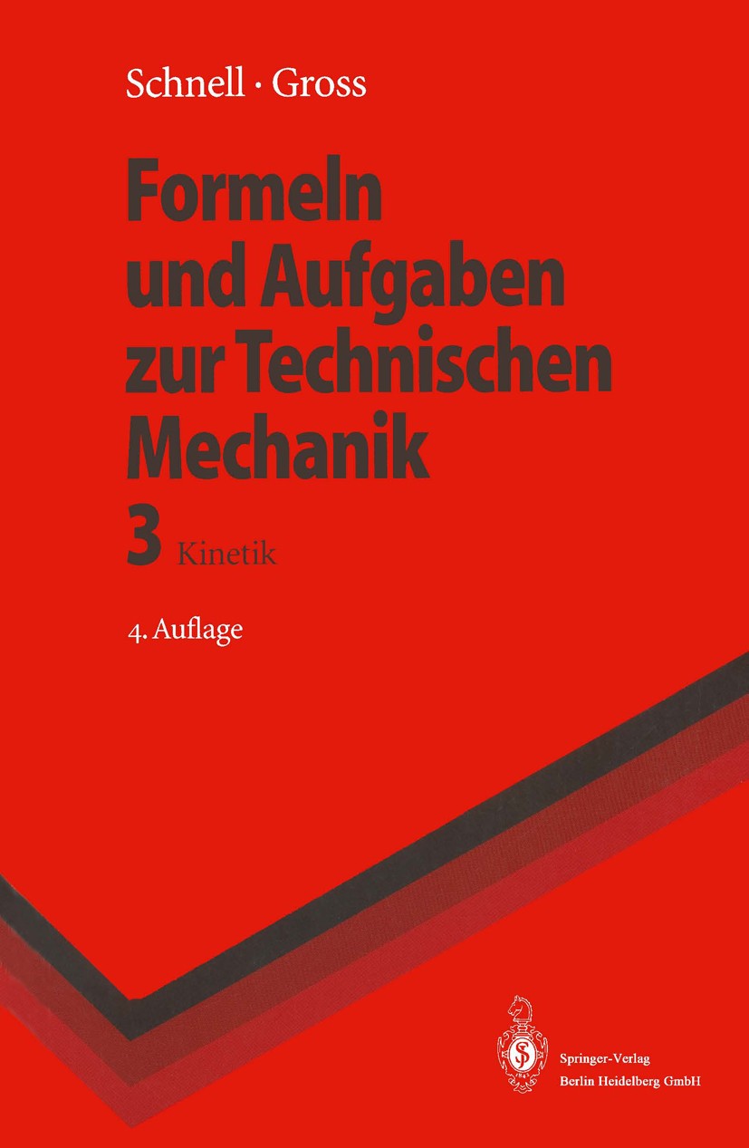 Titlebook: Formeln und Aufgaben zur Technischen Mechanik; Kinetik Walter Schnell,Dietmar Gross Textbook 19964th edition Springer-Verlag Berlin Heidelb Titlebook: Formeln und Aufgaben zur Technischen Mechanik; Kinetik Walter Schnell,Dietmar Gross Textbook 19964th edition Springer-Verlag Berlin Heidelb