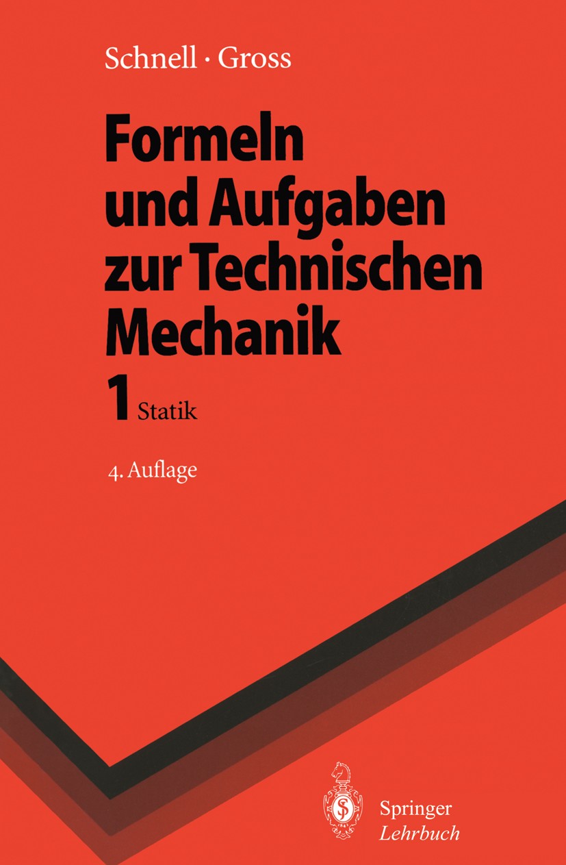 Titlebook: Formeln und Aufgaben zur Technischen Mechanik; 1 Statik Dietmar Gross,Walter Schnell Textbook 19964th edition Springer-Verlag Berlin Heidel Titlebook: Formeln und Aufgaben zur Technischen Mechanik; 1 Statik Dietmar Gross,Walter Schnell Textbook 19964th edition Springer-Verlag Berlin Heidel