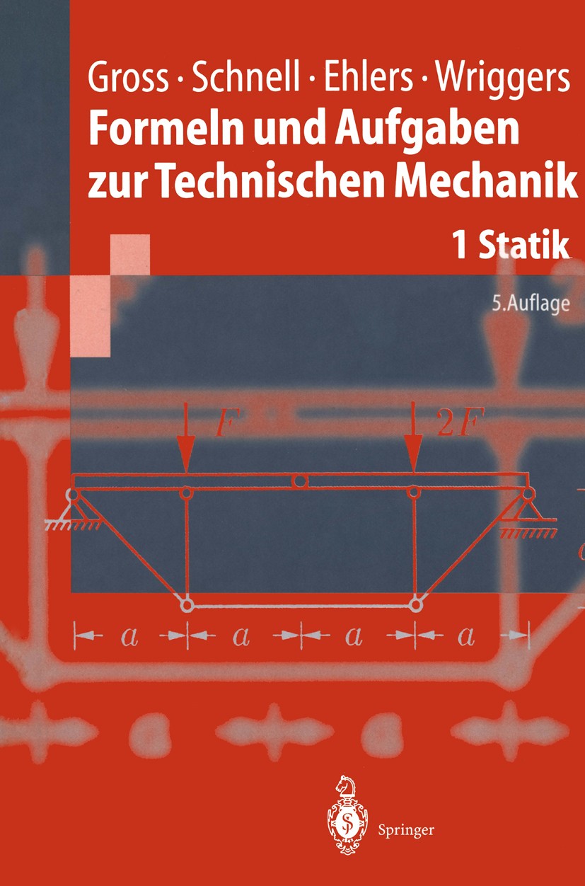 Titlebook: Formeln und Aufgaben zur Technischen Mechanik; Statik Dietmar Gross,Walter Schnell,Wolfgang Ehlers Textbook 19985th edition Springer-Verlag Titlebook: Formeln und Aufgaben zur Technischen Mechanik; Statik Dietmar Gross,Walter Schnell,Wolfgang Ehlers Textbook 19985th edition Springer-Verlag