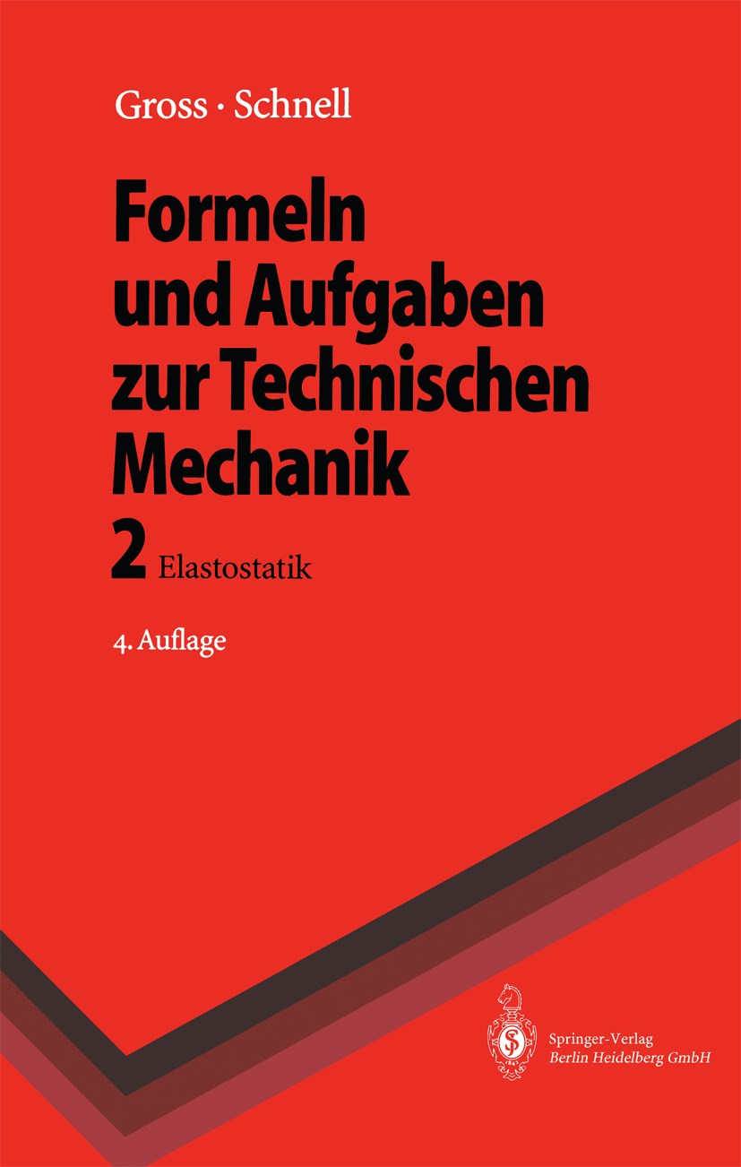 Titlebook: Formeln und Aufgaben zur Technischen Mechanik; 2 Elastostatik Dietmar Gross,Walter Schnell Textbook 19964th edition Springer-Verlag Berlin Titlebook: Formeln und Aufgaben zur Technischen Mechanik; 2 Elastostatik Dietmar Gross,Walter Schnell Textbook 19964th edition Springer-Verlag Berlin