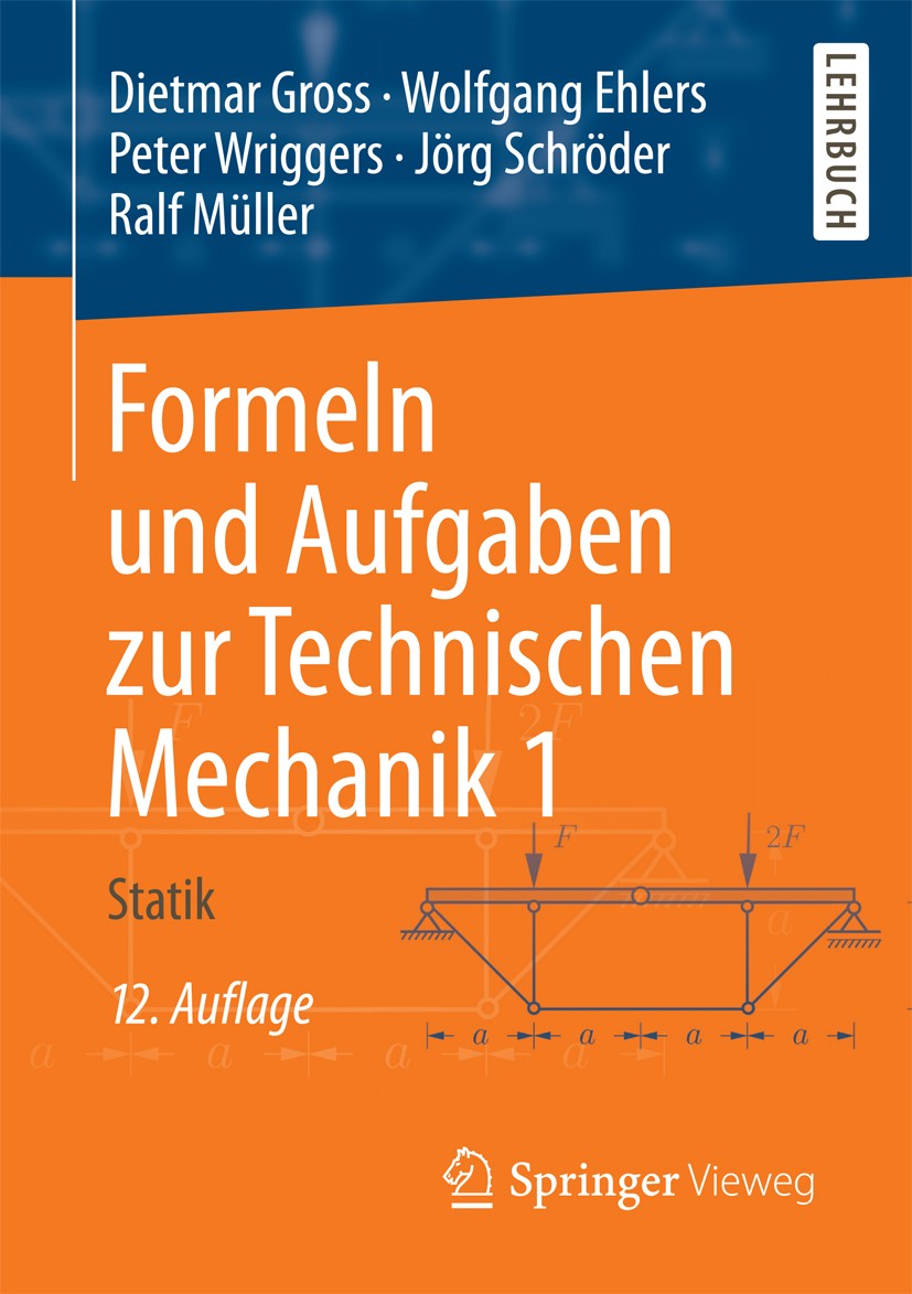 Titlebook: Formeln und Aufgaben zur Technischen Mechanik 1; Statik Dietmar Gross,Wolfgang Ehlers,Ralf Müller Textbook 201612th edition Springer-Verlag Titlebook: Formeln und Aufgaben zur Technischen Mechanik 1; Statik Dietmar Gross,Wolfgang Ehlers,Ralf Müller Textbook 201612th edition Springer-Verlag