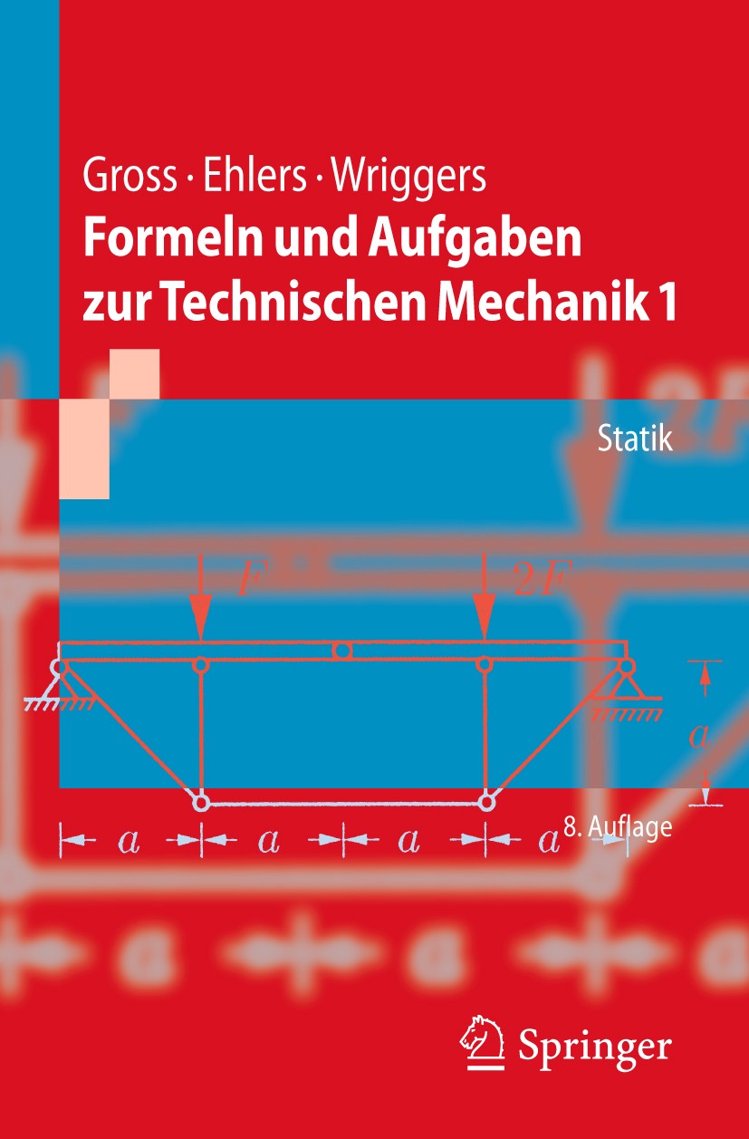 Titlebook: Formeln und Aufgaben zur Technischen Mechanik 1; Statik Dietmar Gross,Wolfgang Ehlers,Peter Wriggers Textbook 20068th edition Springer-Verl Titlebook: Formeln und Aufgaben zur Technischen Mechanik 1; Statik Dietmar Gross,Wolfgang Ehlers,Peter Wriggers Textbook 20068th edition Springer-Verl