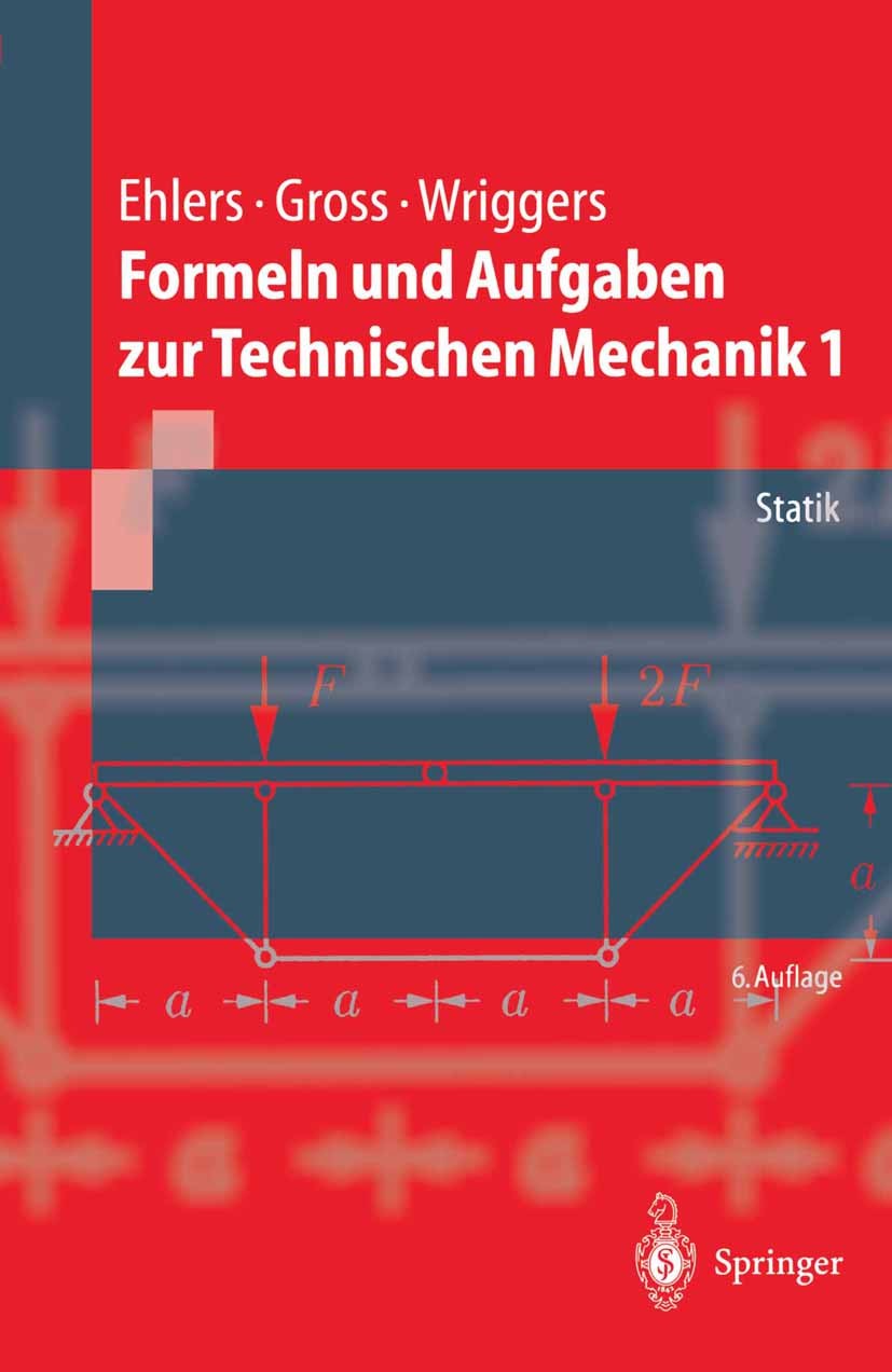 Titlebook: Formeln und Aufgaben zur Technischen Mechanik 1; Statik Wolfgang Ehlers,Dietmar Gross,Peter Wriggers Textbook 20036th edition Springer-Verl Titlebook: Formeln und Aufgaben zur Technischen Mechanik 1; Statik Wolfgang Ehlers,Dietmar Gross,Peter Wriggers Textbook 20036th edition Springer-Verl