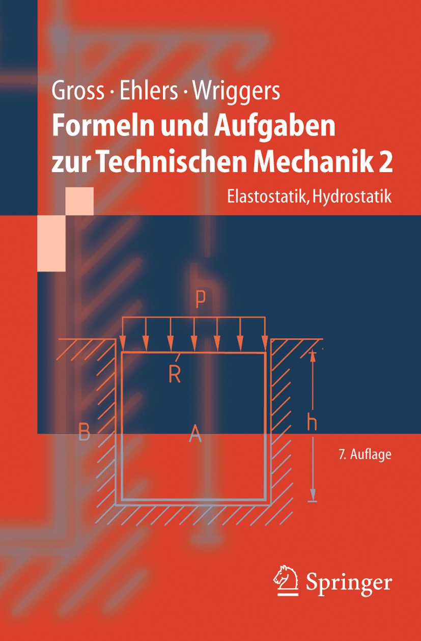 Titlebook: Formeln und Aufgaben zur Technischen Mechanik 2; Elastostatik, Hydros Dietmar Gross,Peter Wriggers,Wolfgang Ehlers Textbook 20057th edition Titlebook: Formeln und Aufgaben zur Technischen Mechanik 2; Elastostatik, Hydros Dietmar Gross,Peter Wriggers,Wolfgang Ehlers Textbook 20057th edition