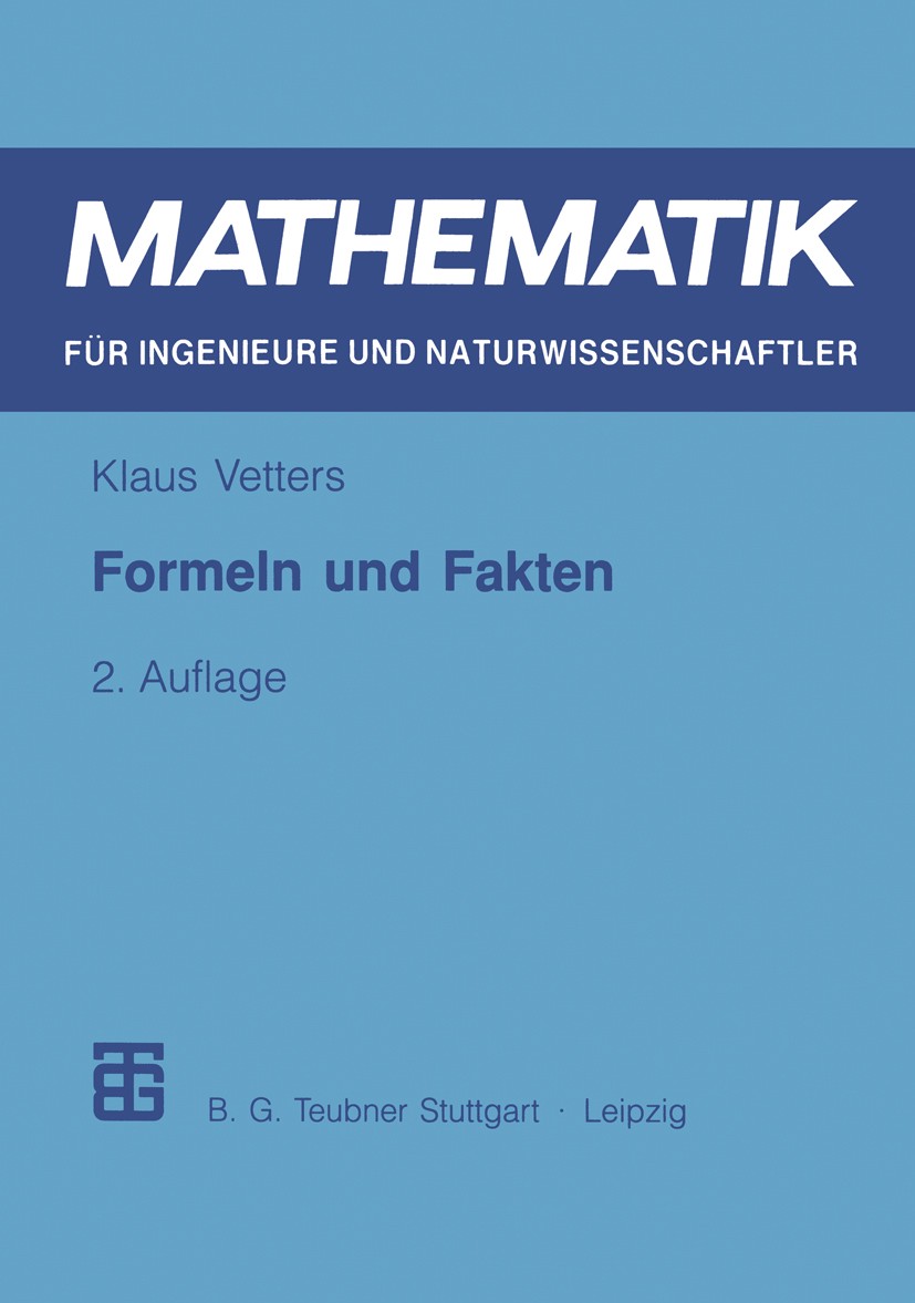 Titlebook: Formeln und Fakten; Klaus Vetters,Otfried Beyer,Horst Erfurth,Günter Z Book 19982nd edition Springer Fachmedien Wiesbaden 1998 Algebra.Ana Titlebook: Formeln und Fakten; Klaus Vetters,Otfried Beyer,Horst Erfurth,Günter Z Book 19982nd edition Springer Fachmedien Wiesbaden 1998 Algebra.Ana