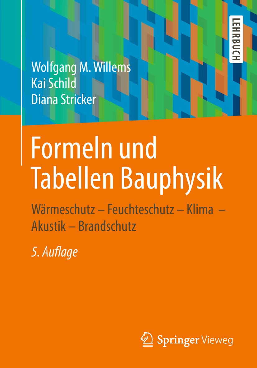 Titlebook: Formeln und Tabellen Bauphysik; Wärmeschutz – Feucht Wolfgang M. Willems,Kai Schild,Diana Stricker Textbook 20195th edition Der/die Herausg Titlebook: Formeln und Tabellen Bauphysik; Wärmeschutz – Feucht Wolfgang M. Willems,Kai Schild,Diana Stricker Textbook 20195th edition Der/die Herausg