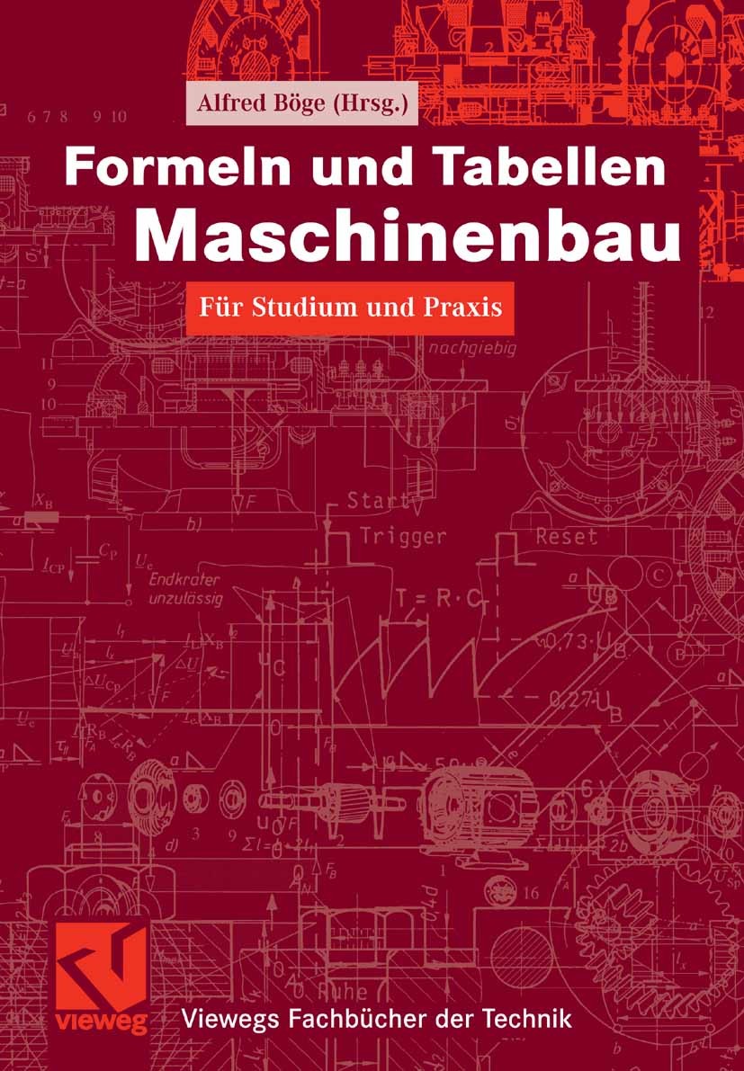 Titlebook: Formeln und Tabellen Maschinenbau; Für Studium und Prax Alfred Böge,Wolfgang Böge,Wolfgang Weißbach Textbook 20071st edition Vieweg+Teubner Titlebook: Formeln und Tabellen Maschinenbau; Für Studium und Prax Alfred Böge,Wolfgang Böge,Wolfgang Weißbach Textbook 20071st edition Vieweg+Teubner
