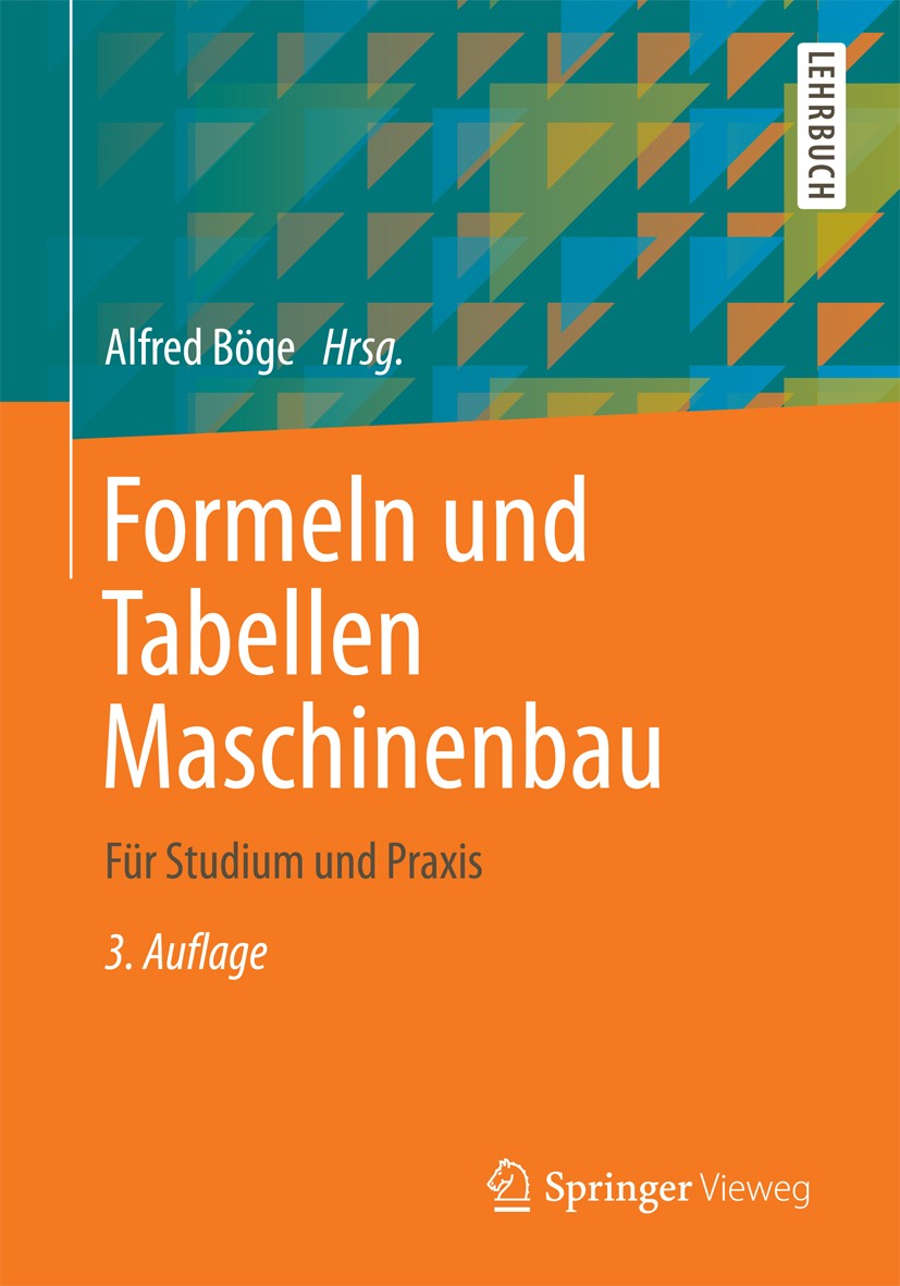 Titlebook: Formeln und Tabellen Maschinenbau; Für Studium und Prax Alfred Böge Textbook 20123rd edition Vieweg+Teubner Verlag | Springer Fachmedien Wi Titlebook: Formeln und Tabellen Maschinenbau; Für Studium und Prax Alfred Böge Textbook 20123rd edition Vieweg+Teubner Verlag | Springer Fachmedien Wi