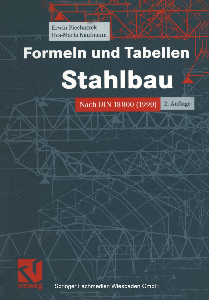Titlebook: Formeln und Tabellen Stahlbau; Nach DIN 18800 (1990 Erwin Piechatzek,Eva-Maria Kaufmann Textbook 20012nd edition Springer Fachmedien Wiesba Titlebook: Formeln und Tabellen Stahlbau; Nach DIN 18800 (1990 Erwin Piechatzek,Eva-Maria Kaufmann Textbook 20012nd edition Springer Fachmedien Wiesba