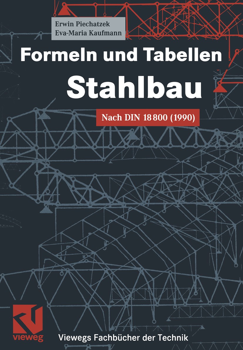 Titlebook: Formeln und Tabellen Stahlbau; Nach DIN 18800 (1990 Erwin Piechatzek,Eva-Maria Kaufmann Textbook 19991st edition Springer Fachmedien Wiesba Titlebook: Formeln und Tabellen Stahlbau; Nach DIN 18800 (1990 Erwin Piechatzek,Eva-Maria Kaufmann Textbook 19991st edition Springer Fachmedien Wiesba