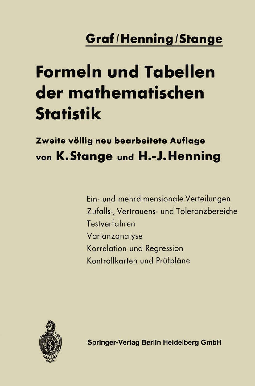 Titlebook: Formeln und Tabellen der mathematischen Statistik; Kurt Stange,Hans-Joachim Henning,Graf Book 1966Latest edition Springer-Verlag Berlin He Titlebook: Formeln und Tabellen der mathematischen Statistik; Kurt Stange,Hans-Joachim Henning,Graf Book 1966Latest edition Springer-Verlag Berlin He