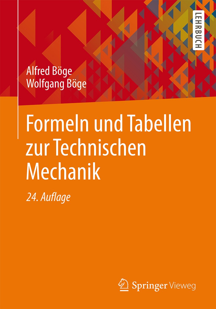Titlebook: Formeln und Tabellen zur Technischen Mechanik; Alfred Böge,Wolfgang Böge Textbook 201524th edition Springer Fachmedien Wiesbaden 2015 Bieg Titlebook: Formeln und Tabellen zur Technischen Mechanik; Alfred Böge,Wolfgang Böge Textbook 201524th edition Springer Fachmedien Wiesbaden 2015 Bieg
