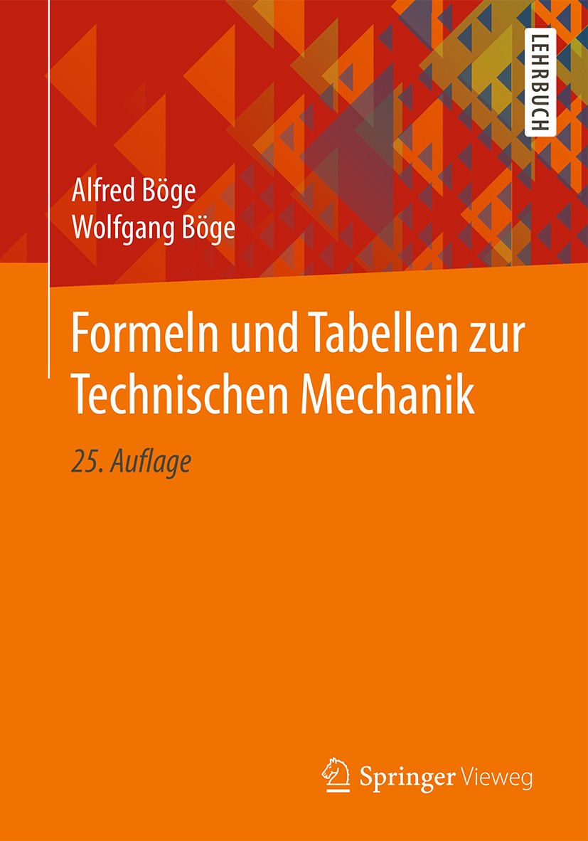 Titlebook: Formeln und Tabellen zur Technischen Mechanik; Alfred Böge,Wolfgang Böge Textbook 201725th edition Springer Fachmedien Wiesbaden GmbH 2017 Titlebook: Formeln und Tabellen zur Technischen Mechanik; Alfred Böge,Wolfgang Böge Textbook 201725th edition Springer Fachmedien Wiesbaden GmbH 2017