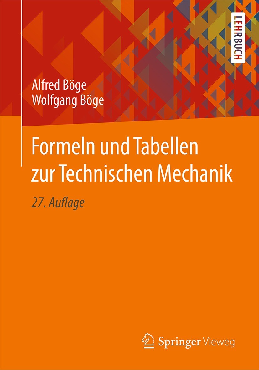 Titlebook: Formeln und Tabellen zur Technischen Mechanik; Alfred Böge,Wolfgang Böge Textbook 202127th edition Der/die Herausgeber bzw. der/die Autor( Titlebook: Formeln und Tabellen zur Technischen Mechanik; Alfred Böge,Wolfgang Böge Textbook 202127th edition Der/die Herausgeber bzw. der/die Autor(