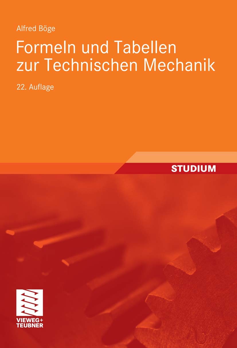 Titlebook: Formeln und Tabellen zur Technischen Mechanik; Alfred Böge Textbook 201122nd edition Vieweg+Teubner Verlag | Springer Fachmedien Wiesbaden Titlebook: Formeln und Tabellen zur Technischen Mechanik; Alfred Böge Textbook 201122nd edition Vieweg+Teubner Verlag | Springer Fachmedien Wiesbaden