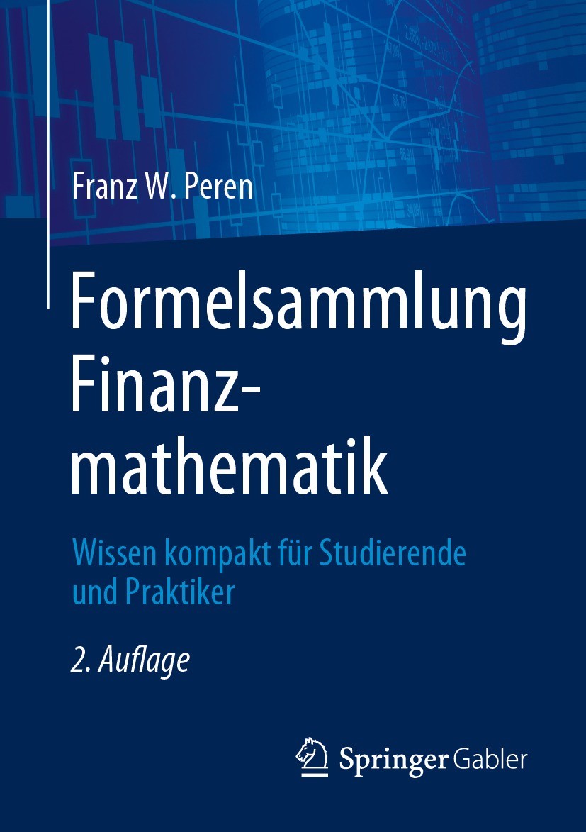 Titlebook: Formelsammlung Finanzmathematik; Wissen kompakt für S Franz W. Peren Textbook 2023Latest edition Der/die Herausgeber bzw. der/die Autor(en) Titlebook: Formelsammlung Finanzmathematik; Wissen kompakt für S Franz W. Peren Textbook 2023Latest edition Der/die Herausgeber bzw. der/die Autor(en)