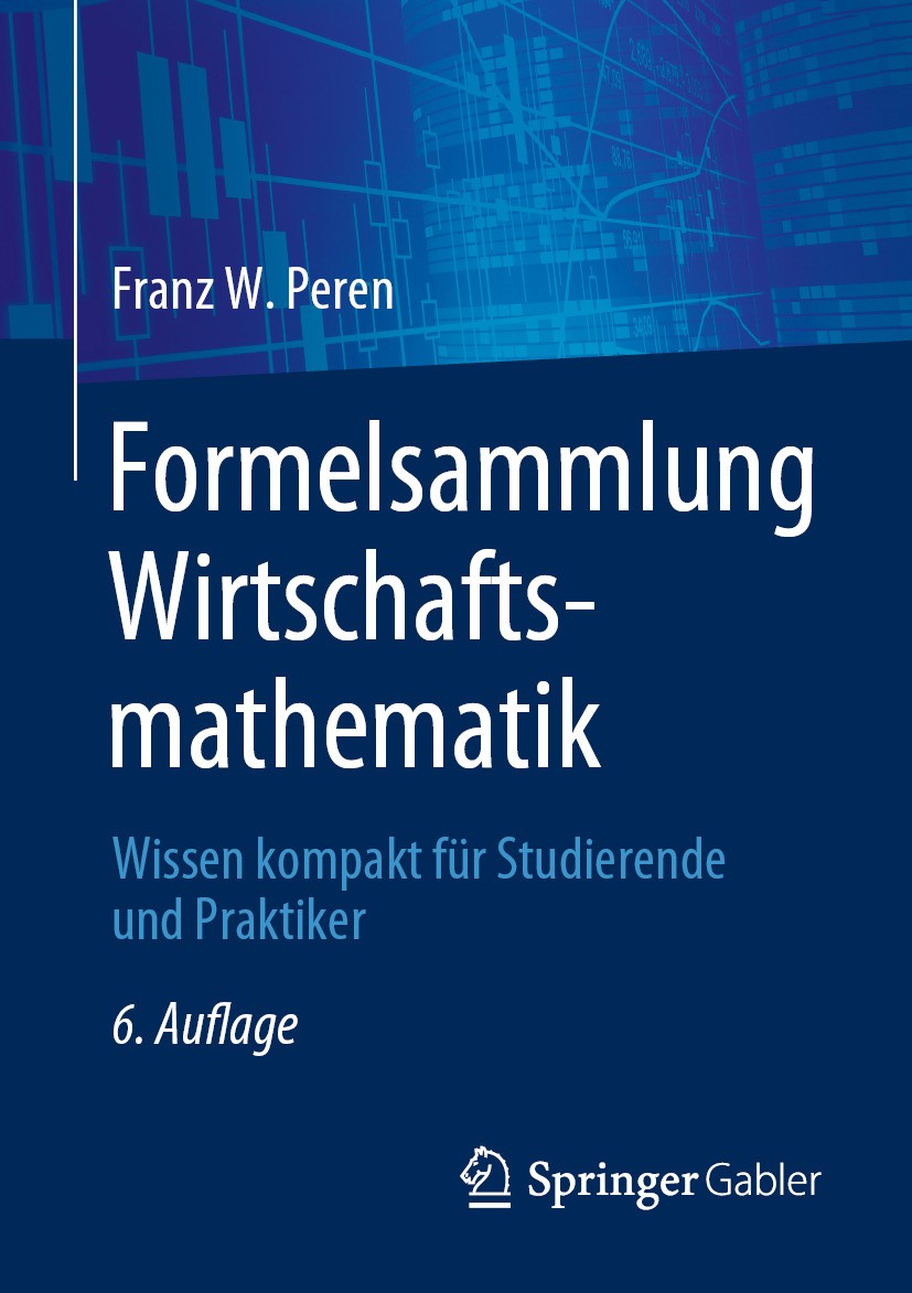Titlebook: Formelsammlung Wirtschaftsmathematik; Wissen kompakt für S Franz W. Peren Textbook 2024Latest edition Der/die Herausgeber bzw. der/die Auto Titlebook: Formelsammlung Wirtschaftsmathematik; Wissen kompakt für S Franz W. Peren Textbook 2024Latest edition Der/die Herausgeber bzw. der/die Auto