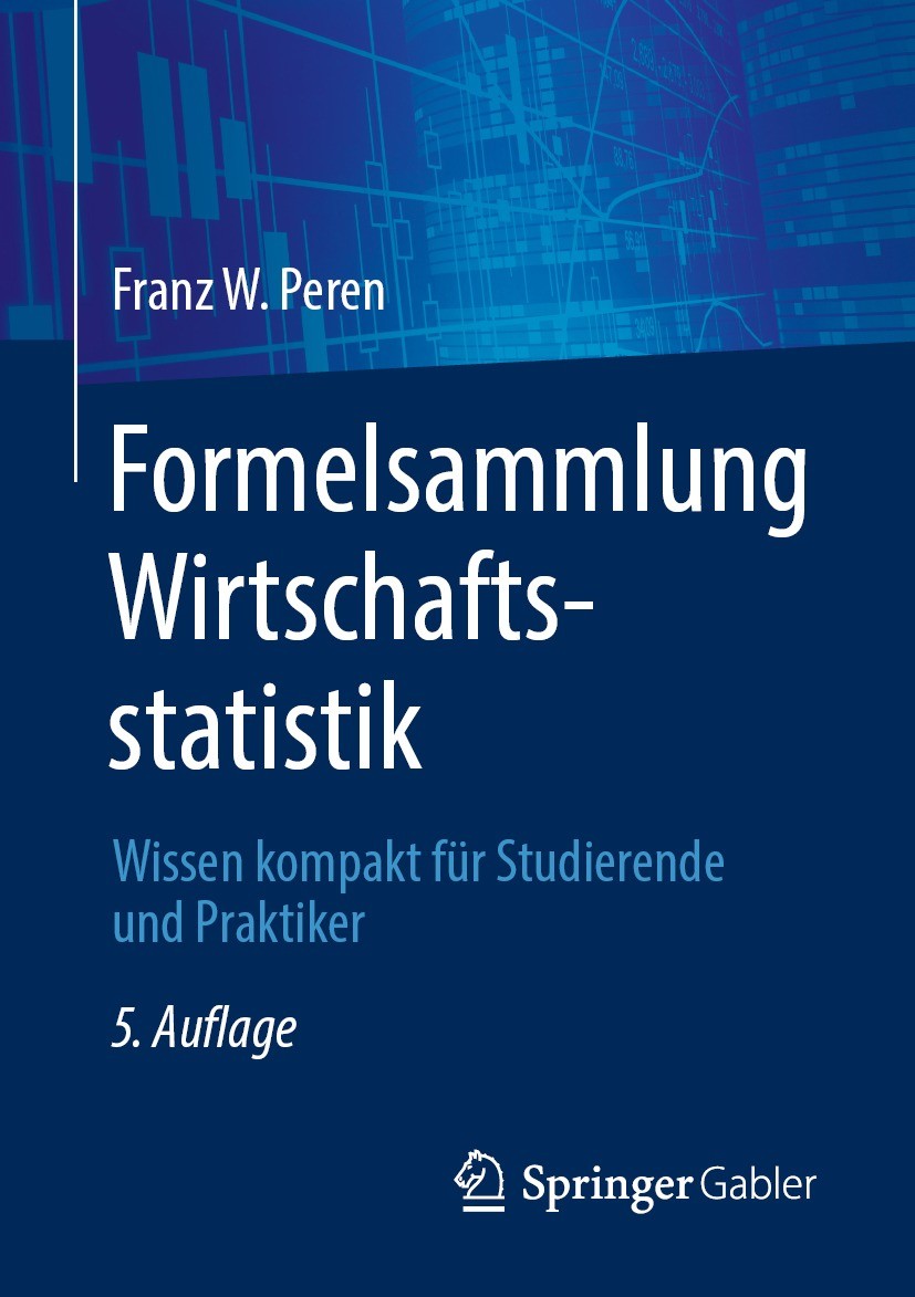 Titlebook: Formelsammlung Wirtschaftsstatistik; Wissen kompakt für S Franz W. Peren Textbook 2022Latest edition Springer-Verlag GmbH Deutschland, ein Titlebook: Formelsammlung Wirtschaftsstatistik; Wissen kompakt für S Franz W. Peren Textbook 2022Latest edition Springer-Verlag GmbH Deutschland, ein