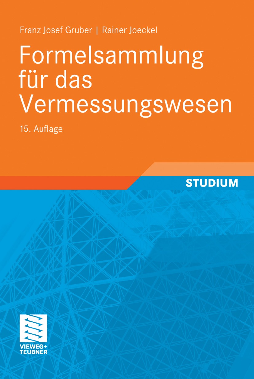 Titlebook: Formelsammlung für das Vermessungswesen; Franz Josef Gruber,Rainer Joeckel Textbook 201115th edition Vieweg+Teubner Verlag | Springer Fach Titlebook: Formelsammlung für das Vermessungswesen; Franz Josef Gruber,Rainer Joeckel Textbook 201115th edition Vieweg+Teubner Verlag | Springer Fach