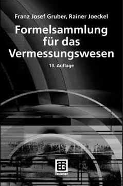 Titlebook: Formelsammlung für das Vermessungswesen; Franz Josef Gruber,Rainer Joeckel Textbook 200713th edition Vieweg+Teubner Verlag | Springer Fach Titlebook: Formelsammlung für das Vermessungswesen; Franz Josef Gruber,Rainer Joeckel Textbook 200713th edition Vieweg+Teubner Verlag | Springer Fach