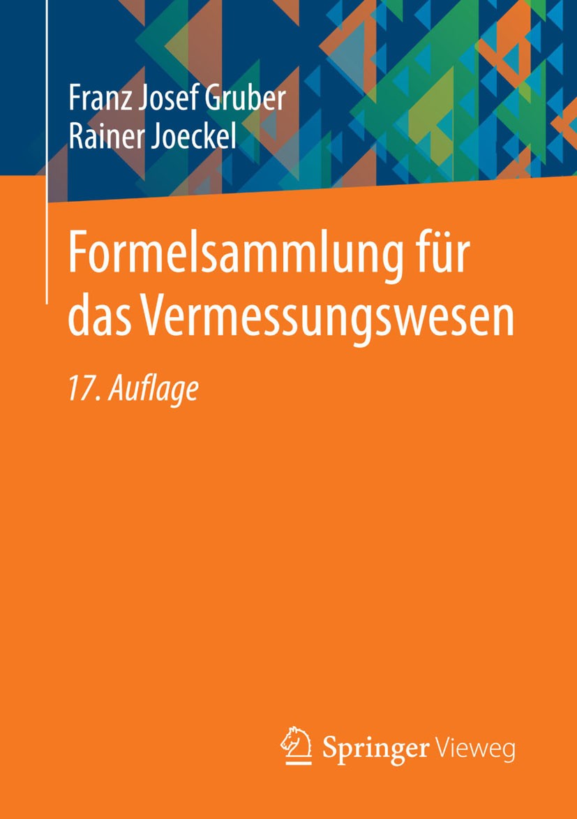 Titlebook: Formelsammlung für das Vermessungswesen; Franz Josef Gruber,Rainer Joeckel Textbook 201417th edition Springer Fachmedien Wiesbaden 2014 Fo Titlebook: Formelsammlung für das Vermessungswesen; Franz Josef Gruber,Rainer Joeckel Textbook 201417th edition Springer Fachmedien Wiesbaden 2014 Fo
