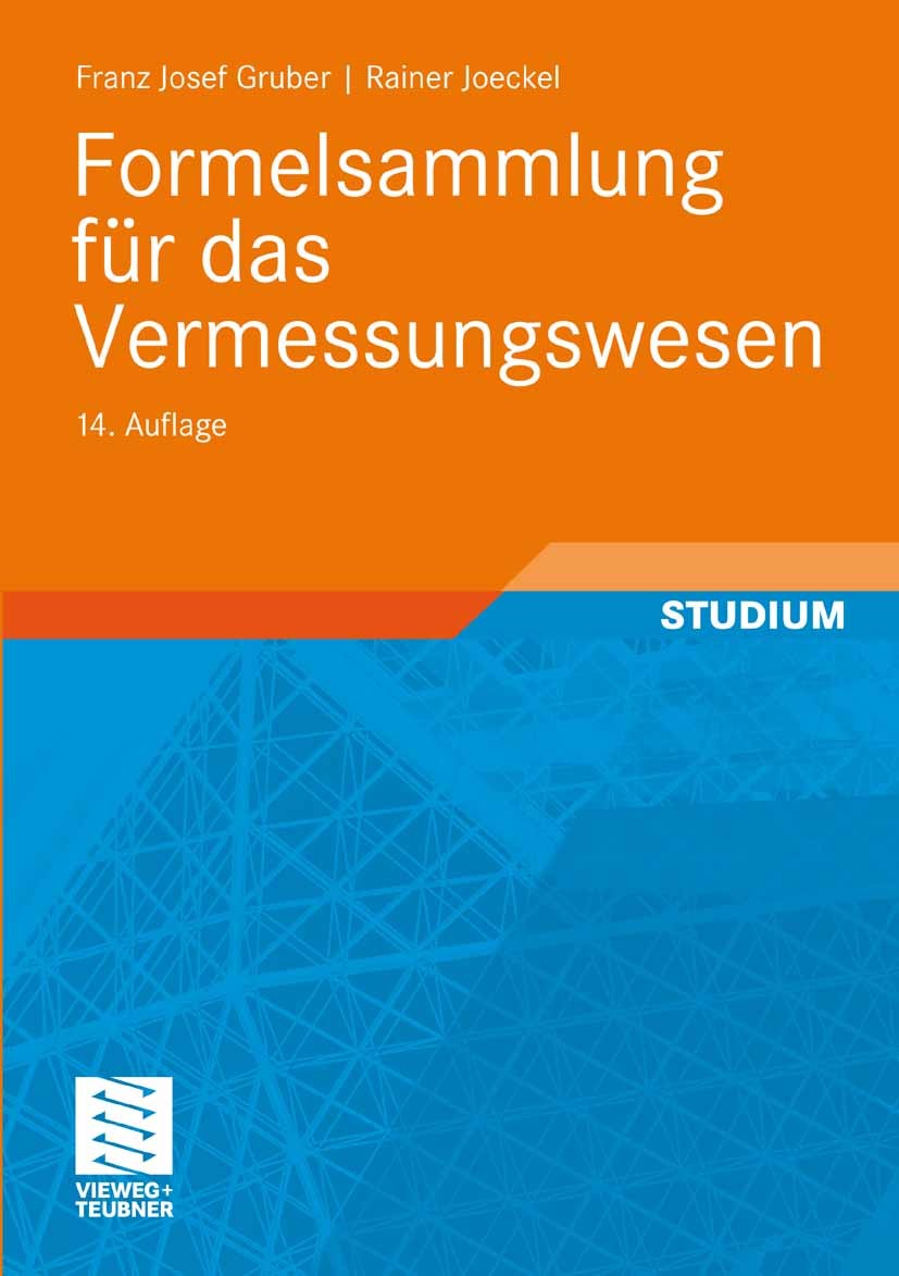 Titlebook: Formelsammlung für das Vermessungswesen; Franz Josef Gruber,Rainer Joeckel Textbook 200914th edition Vieweg+Teubner Verlag | Springer Fach Titlebook: Formelsammlung für das Vermessungswesen; Franz Josef Gruber,Rainer Joeckel Textbook 200914th edition Vieweg+Teubner Verlag | Springer Fach
