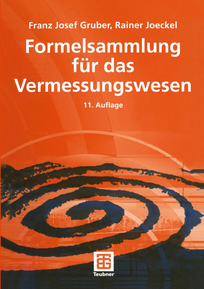 Titlebook: Formelsammlung für das Vermessungswesen; Franz Josef Gruber,Rainer Joeckel Textbook 200411th edition Springer Fachmedien Wiesbaden 2004 Be Titlebook: Formelsammlung für das Vermessungswesen; Franz Josef Gruber,Rainer Joeckel Textbook 200411th edition Springer Fachmedien Wiesbaden 2004 Be