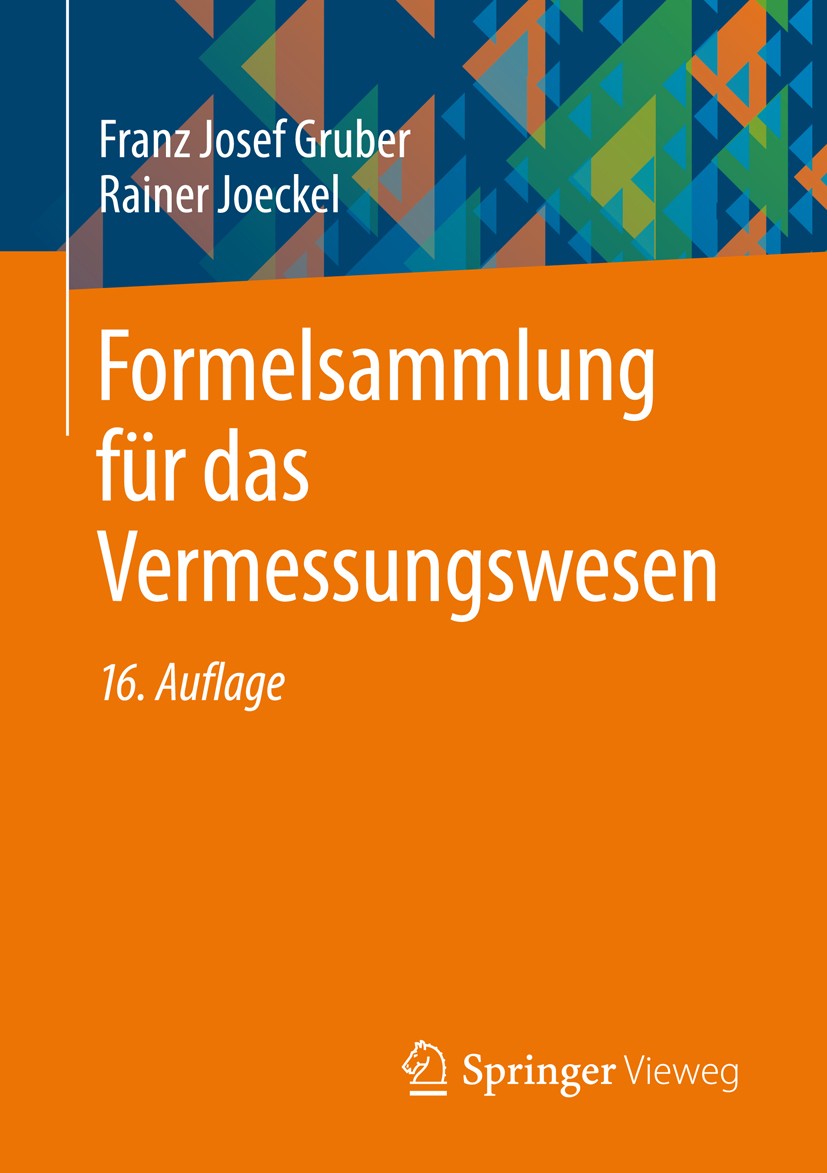 Titlebook: Formelsammlung für das Vermessungswesen; Franz Josef Gruber,Rainer Joeckel Textbook 201216th edition Springer Fachmedien Wiesbaden 2012 Au Titlebook: Formelsammlung für das Vermessungswesen; Franz Josef Gruber,Rainer Joeckel Textbook 201216th edition Springer Fachmedien Wiesbaden 2012 Au