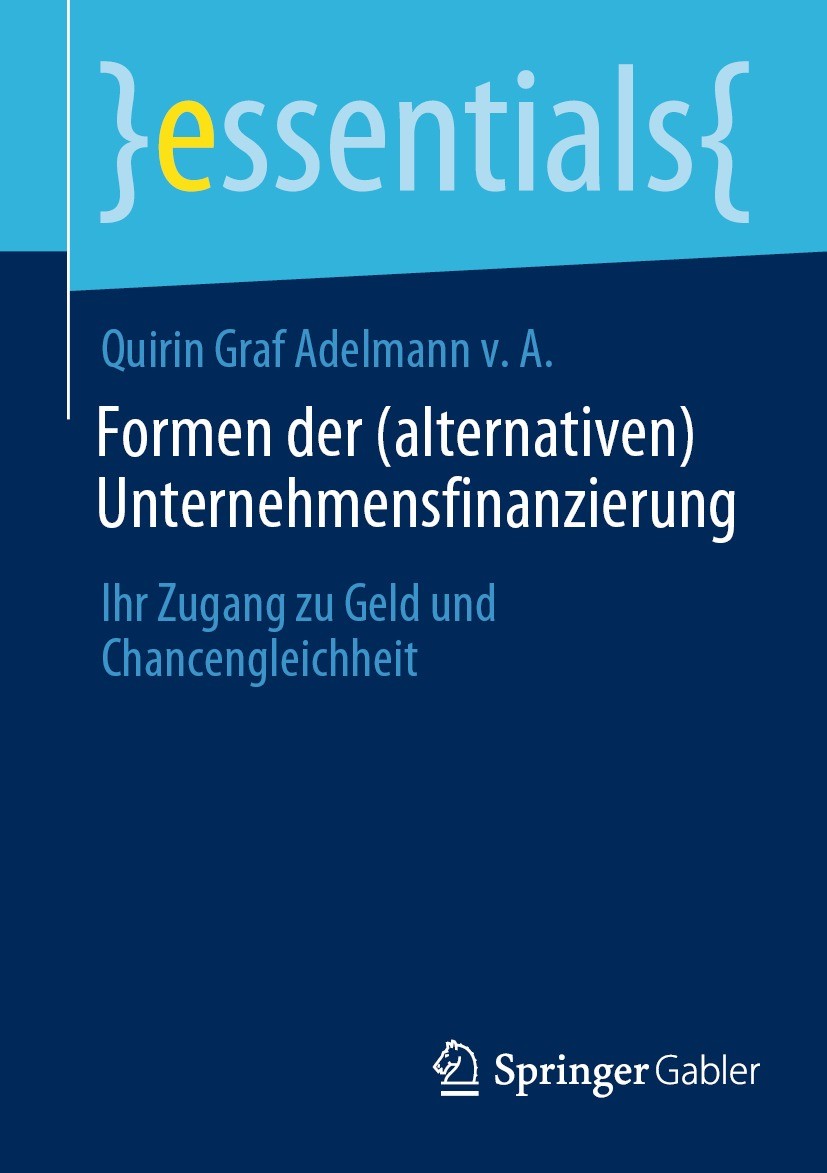 Titlebook: Formen der (alternativen) Unternehmensfinanzierung; Ihr Zugang zu Geld u Quirin Graf Adelmann v. A. Book 2023 Der/die Herausgeber bzw. der/ Titlebook: Formen der (alternativen) Unternehmensfinanzierung; Ihr Zugang zu Geld u Quirin Graf Adelmann v. A. Book 2023 Der/die Herausgeber bzw. der/