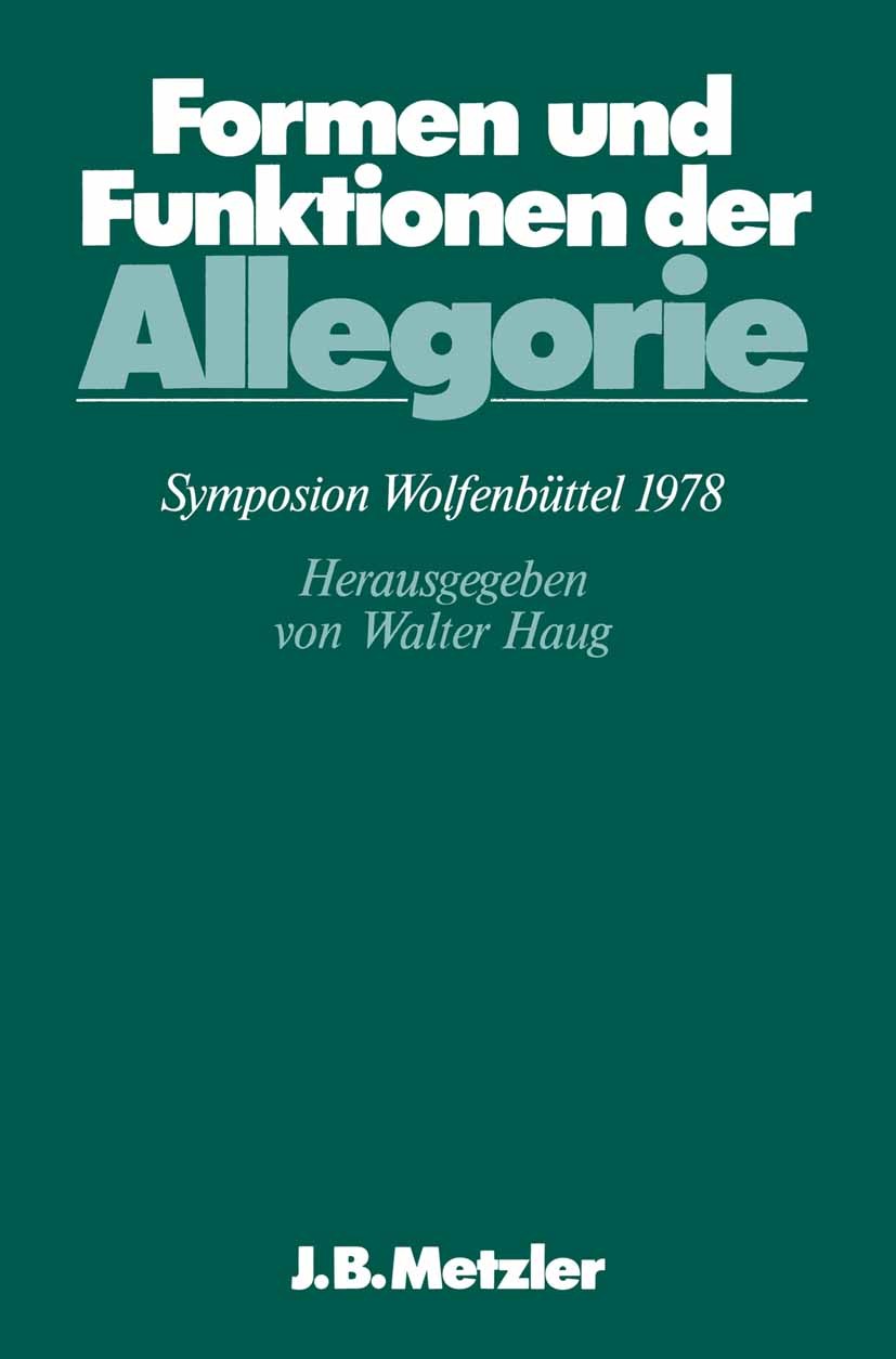 Titlebook: Formen und Funktionen der Allegorie; DFG-Symposion 1978 Walter Haug Book 1979 Springer-Verlag Berlin Heidelberg 1979 Titlebook: Formen und Funktionen der Allegorie; DFG-Symposion 1978 Walter Haug Book 1979 Springer-Verlag Berlin Heidelberg 1979