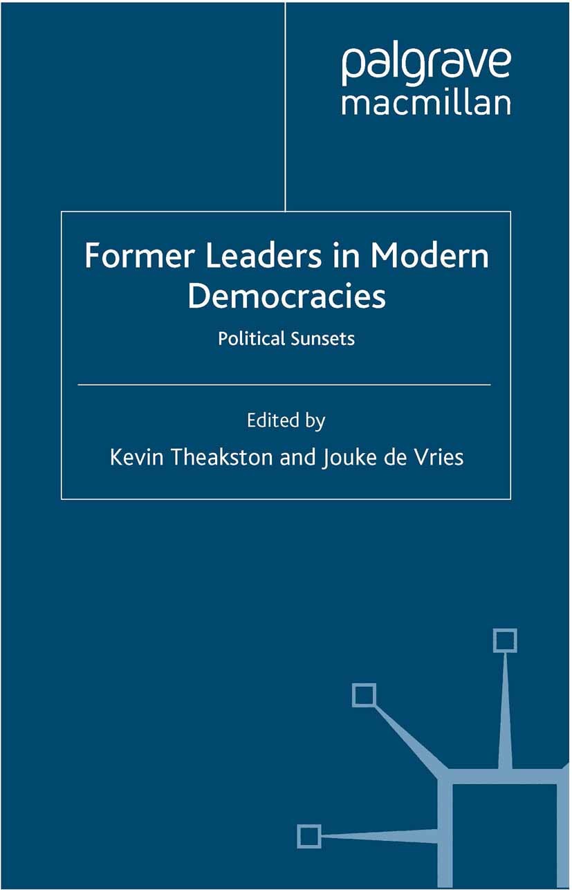 Titlebook: Former Leaders in Modern Democracies; Political Sunsets Kevin Theakston (Professor of British Government a Book 2012 Palgrave Macmillan, a Titlebook: Former Leaders in Modern Democracies; Political Sunsets Kevin Theakston (Professor of British Government a Book 2012 Palgrave Macmillan, a