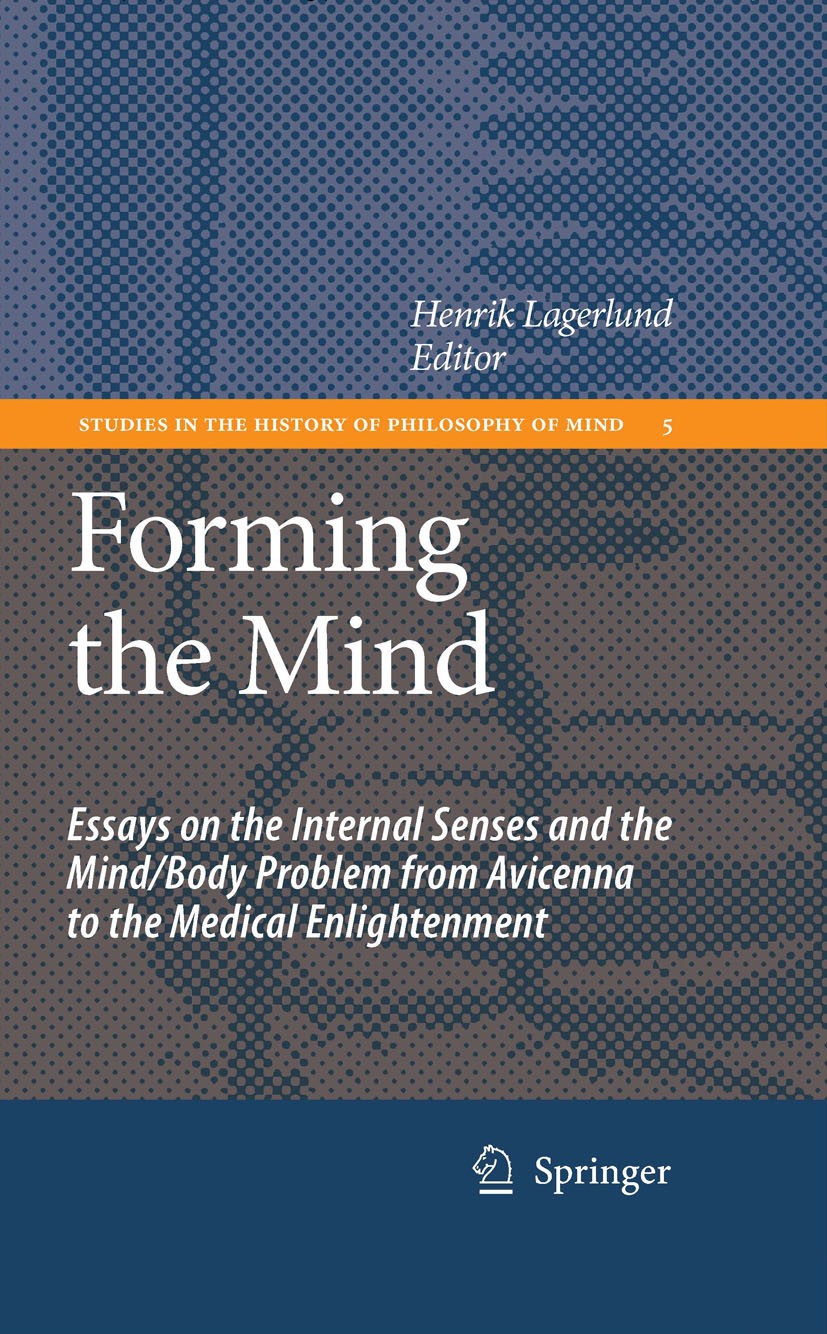 Titlebook: Forming the Mind; Essays on the Intern Henrik Lagerlund Book 2007 Springer Science+Business Media B.V. 2007 Arabic Philosophy.Early Modern Titlebook: Forming the Mind; Essays on the Intern Henrik Lagerlund Book 2007 Springer Science+Business Media B.V. 2007 Arabic Philosophy.Early Modern