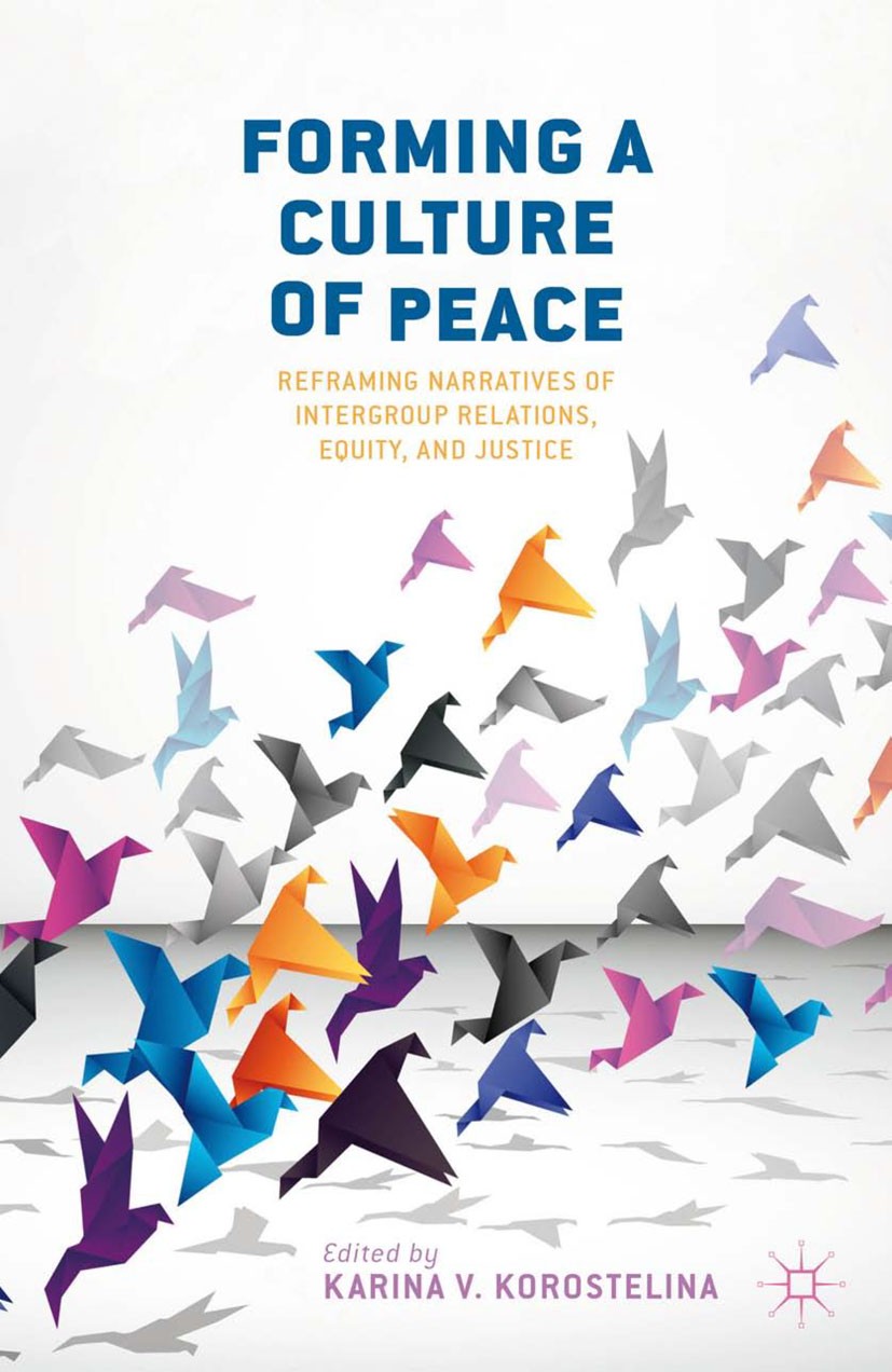 Titlebook: Forming a Culture of Peace; Reframing Narratives Karina V. Korostelina Book 2012 Karina V. Korostelina 2012 communication.conflict.identity Titlebook: Forming a Culture of Peace; Reframing Narratives Karina V. Korostelina Book 2012 Karina V. Korostelina 2012 communication.conflict.identity