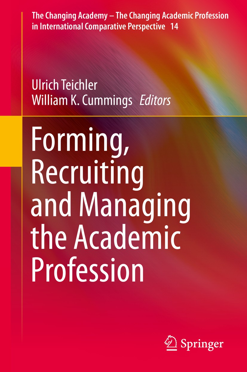 Titlebook: Forming, Recruiting and Managing the Academic Profession; Ulrich Teichler,William K. Cummings Book 2015 Springer International Publishing Titlebook: Forming, Recruiting and Managing the Academic Profession; Ulrich Teichler,William K. Cummings Book 2015 Springer International Publishing