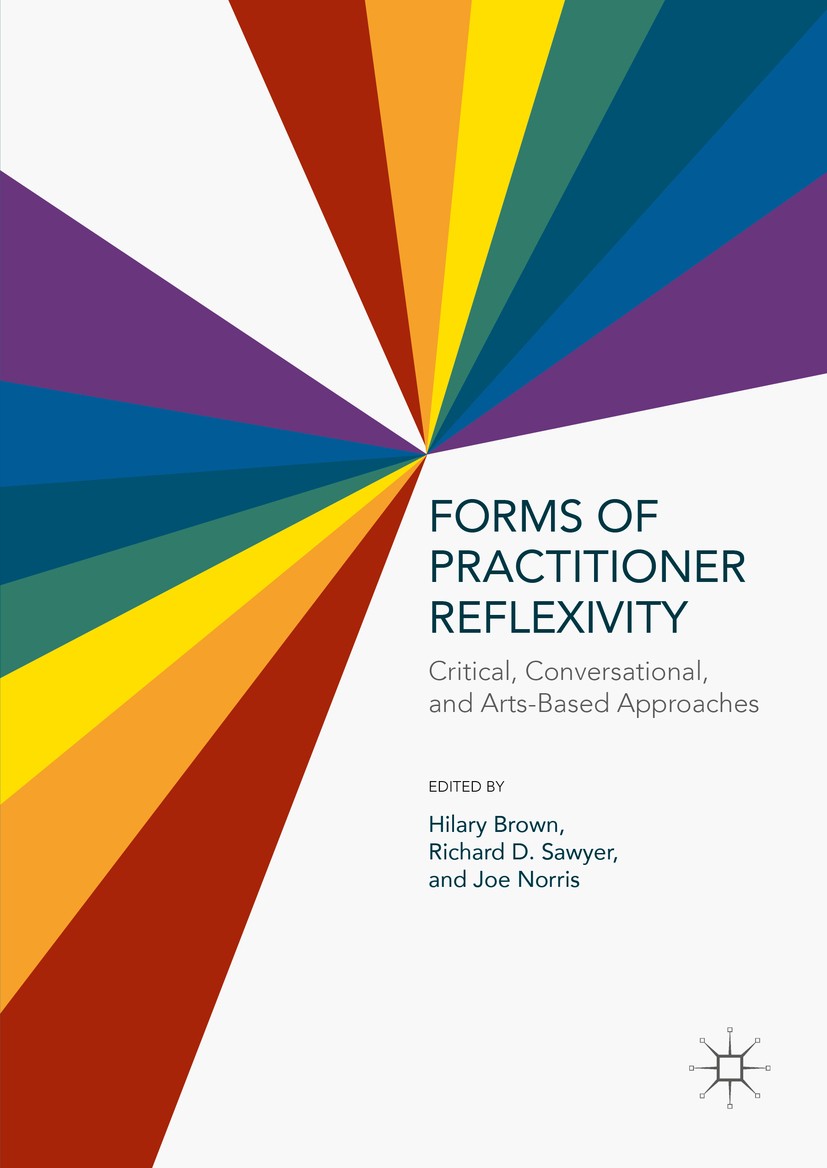 Titlebook: Forms of Practitioner Reflexivity; Critical, Conversati Hilary Brown,Richard D. Sawyer,Joe Norris Book 2016 The Editor(s) (if applicable) a Titlebook: Forms of Practitioner Reflexivity; Critical, Conversati Hilary Brown,Richard D. Sawyer,Joe Norris Book 2016 The Editor(s) (if applicable) a