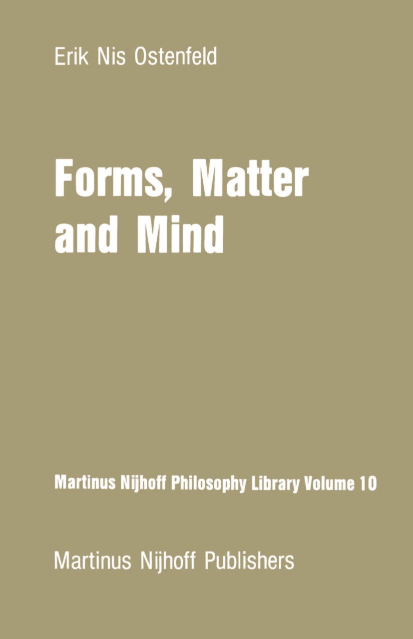 Titlebook: Forms, Matter and Mind; Three Strands in Pla Erik Nis Ostenfeld Book 1982 Martinus Nijhoff Publishers, The Hague 1982 Plato.body.chronology Titlebook: Forms, Matter and Mind; Three Strands in Pla Erik Nis Ostenfeld Book 1982 Martinus Nijhoff Publishers, The Hague 1982 Plato.body.chronology