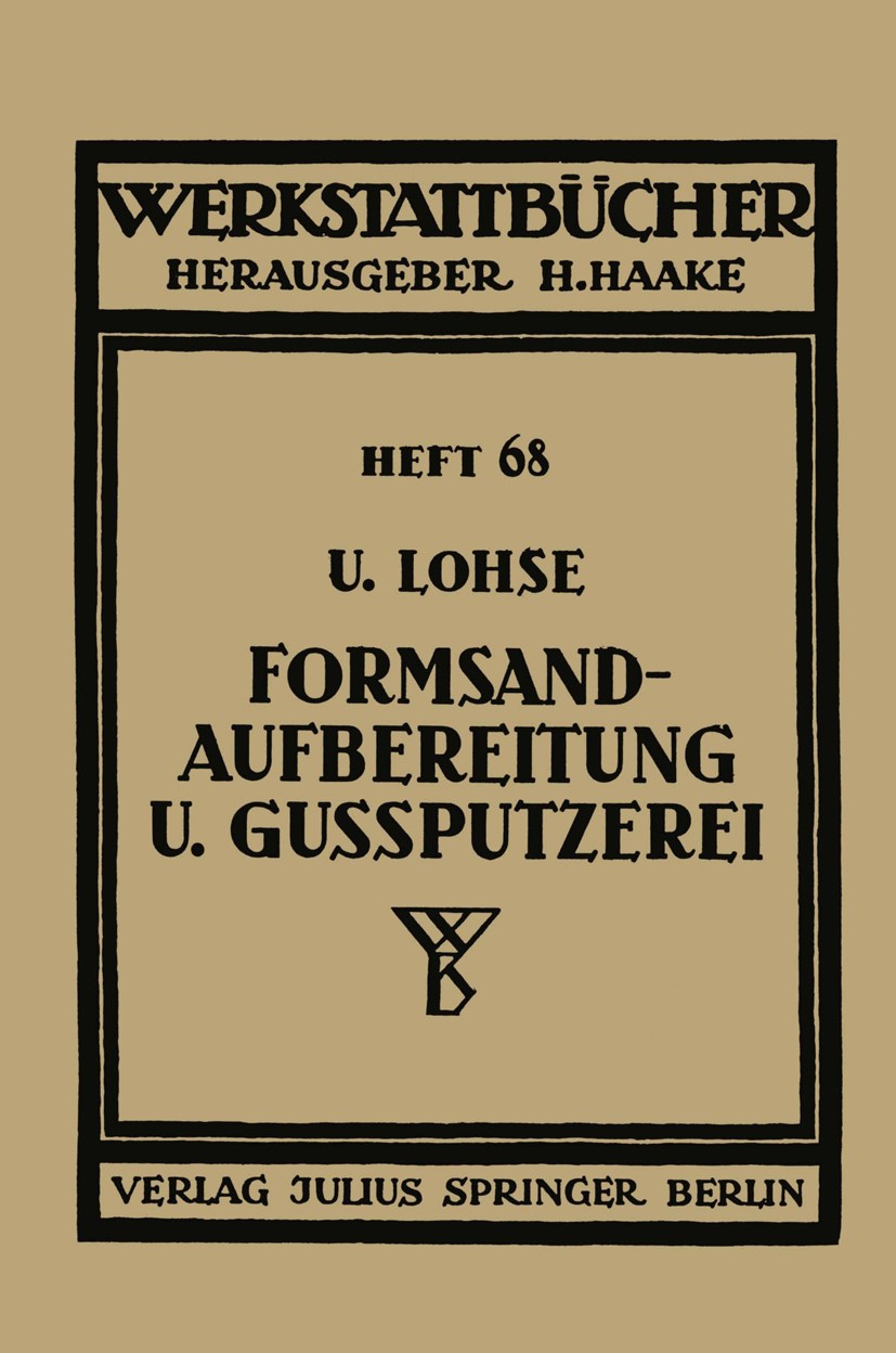 Titlebook: Formsandaufbereitung und Gußputzerei; U. Lohse Book 1938 Springer-Verlag Berlin Heidelberg 1938 Forschung.Maschine.Verfahren.Wasserstrahl. Titlebook: Formsandaufbereitung und Gußputzerei; U. Lohse Book 1938 Springer-Verlag Berlin Heidelberg 1938 Forschung.Maschine.Verfahren.Wasserstrahl.