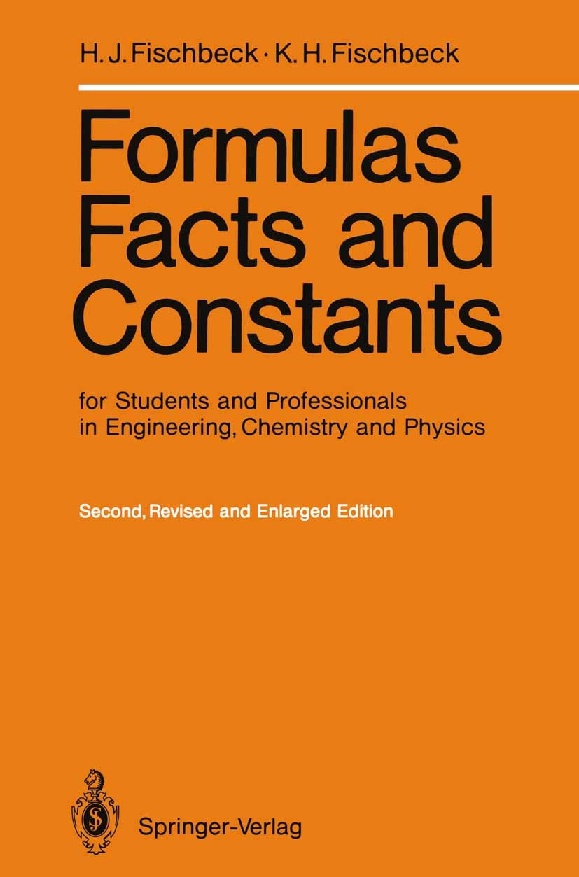 Titlebook: Formulas, Facts and Constants for Students and Professionals in Engineering, Chemistry, and Physics; Helmut J. Fischbeck,Kurt H. Fischbeck Titlebook: Formulas, Facts and Constants for Students and Professionals in Engineering, Chemistry, and Physics; Helmut J. Fischbeck,Kurt H. Fischbeck