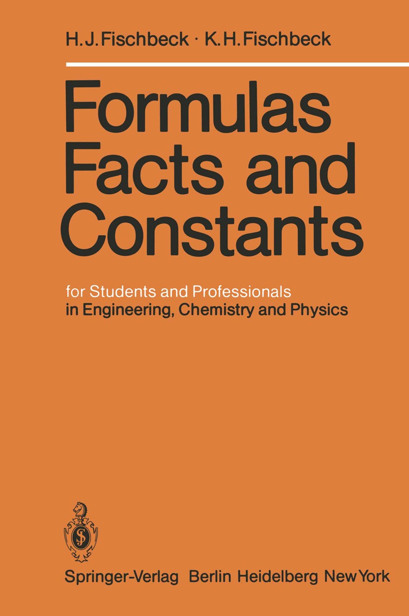 Titlebook: Formulas, Facts, and Constants; for Students and Pro Helmut J. Fischbeck,Kurt H. Fischbeck Book 19821st edition Springer-Verlag Berlin Heid Titlebook: Formulas, Facts, and Constants; for Students and Pro Helmut J. Fischbeck,Kurt H. Fischbeck Book 19821st edition Springer-Verlag Berlin Heid