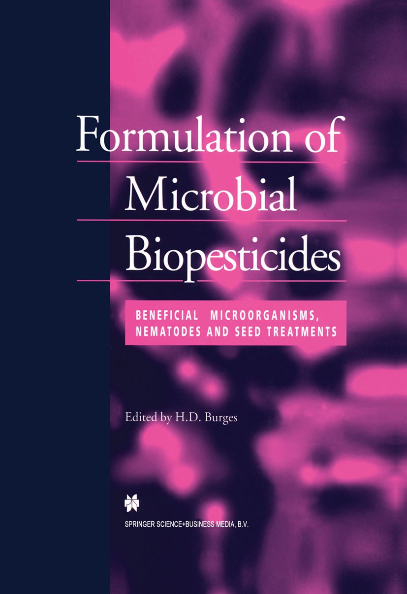 Titlebook: Formulation of Microbial Biopesticides; Beneficial microorga H. D. Burges Book 1998 Springer Science+Business Media Dordrecht 1998 bacteria Titlebook: Formulation of Microbial Biopesticides; Beneficial microorga H. D. Burges Book 1998 Springer Science+Business Media Dordrecht 1998 bacteria