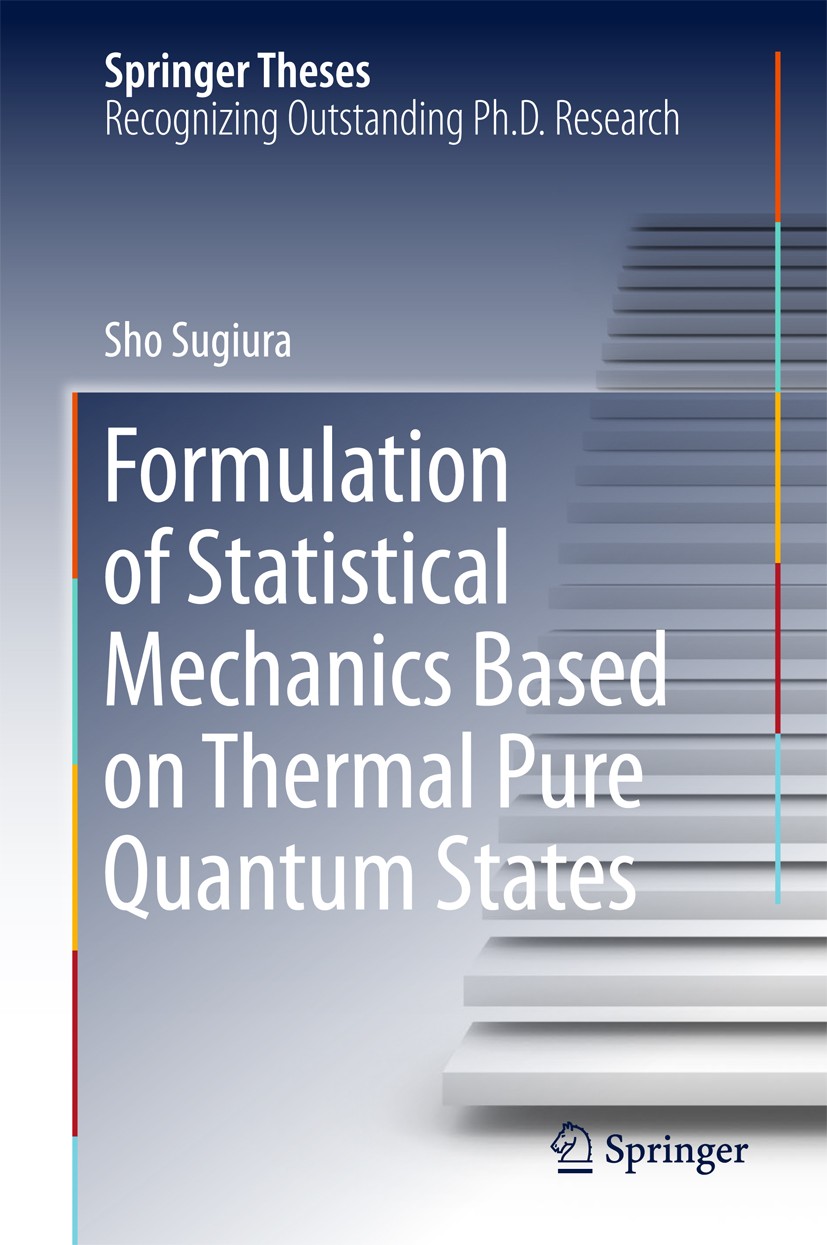 Titlebook: Formulation of Statistical Mechanics Based on Thermal Pure Quantum States; Sho Sugiura Book 2017 Springer Science+Business Media Singapore Titlebook: Formulation of Statistical Mechanics Based on Thermal Pure Quantum States; Sho Sugiura Book 2017 Springer Science+Business Media Singapore
