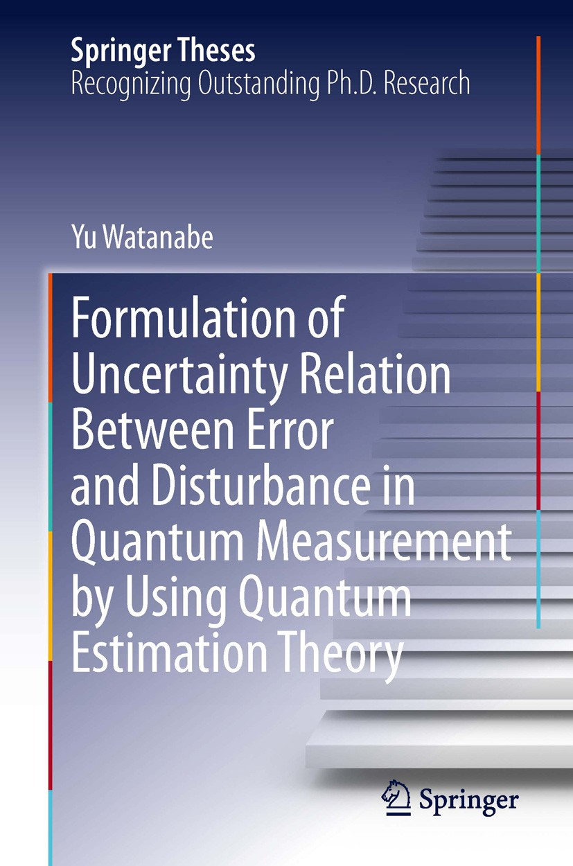 Titlebook: Formulation of Uncertainty Relation Between Error and Disturbance in Quantum Measurement by Using Qu; Yu Watanabe Book 2014 Springer Japan Titlebook: Formulation of Uncertainty Relation Between Error and Disturbance in Quantum Measurement by Using Qu; Yu Watanabe Book 2014 Springer Japan
