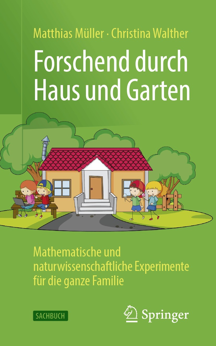 Titlebook: Forschend durch Haus und Garten; Mathematische und na Matthias Müller,Christina Walther Book 2022 Der/die Herausgeber bzw. der/die Autor(en Titlebook: Forschend durch Haus und Garten; Mathematische und na Matthias Müller,Christina Walther Book 2022 Der/die Herausgeber bzw. der/die Autor(en