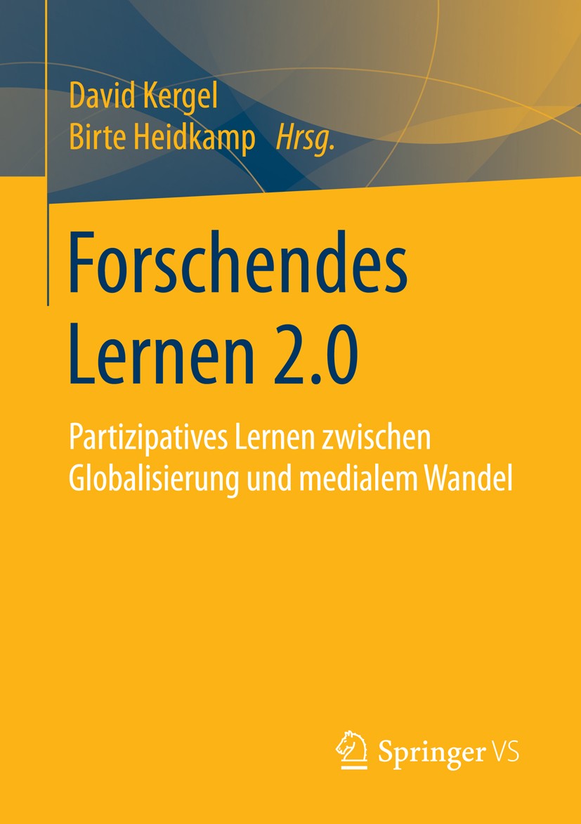 Titlebook: Forschendes Lernen 2.0; Partizipatives Lerne David Kergel,Birte Heidkamp Book 2016 Springer Fachmedien Wiesbaden 2016 Bildung.Hochschuldida Titlebook: Forschendes Lernen 2.0; Partizipatives Lerne David Kergel,Birte Heidkamp Book 2016 Springer Fachmedien Wiesbaden 2016 Bildung.Hochschuldida