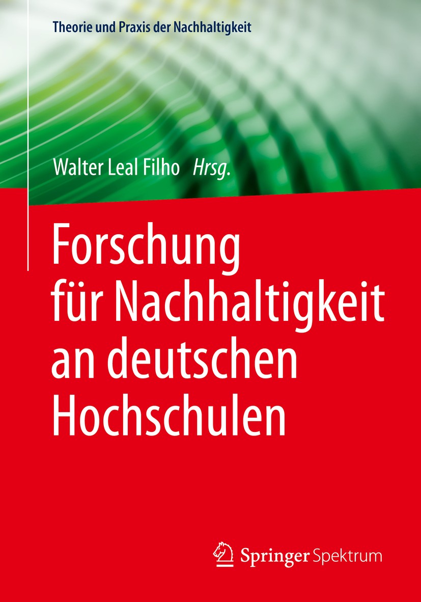 Titlebook: Forschung für Nachhaltigkeit an deutschen Hochschulen; Walter Leal Filho Book 2016 Der/die Herausgeber bzw. der/die Autor(en), exklusiv li Titlebook: Forschung für Nachhaltigkeit an deutschen Hochschulen; Walter Leal Filho Book 2016 Der/die Herausgeber bzw. der/die Autor(en), exklusiv li