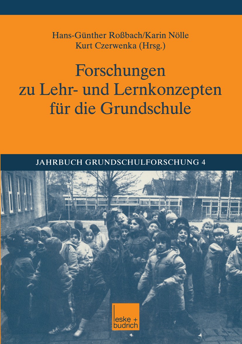Titlebook: Forschungen zu Lehr- und Lernkonzepten für die Grundschule; Hans-Günther Roßbach,Karin Nölle,Kurt Czerwenka Book 2001 Springer Fachmedien Titlebook: Forschungen zu Lehr- und Lernkonzepten für die Grundschule; Hans-Günther Roßbach,Karin Nölle,Kurt Czerwenka Book 2001 Springer Fachmedien