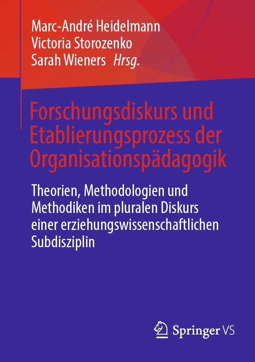 Titlebook: Forschungsdiskurs und Etablierungsprozess der Organisationspädagogik; Theorien, Methodolog Marc-André Heidelmann,Victoria Storozenko,Sarah Titlebook: Forschungsdiskurs und Etablierungsprozess der Organisationspädagogik; Theorien, Methodolog Marc-André Heidelmann,Victoria Storozenko,Sarah